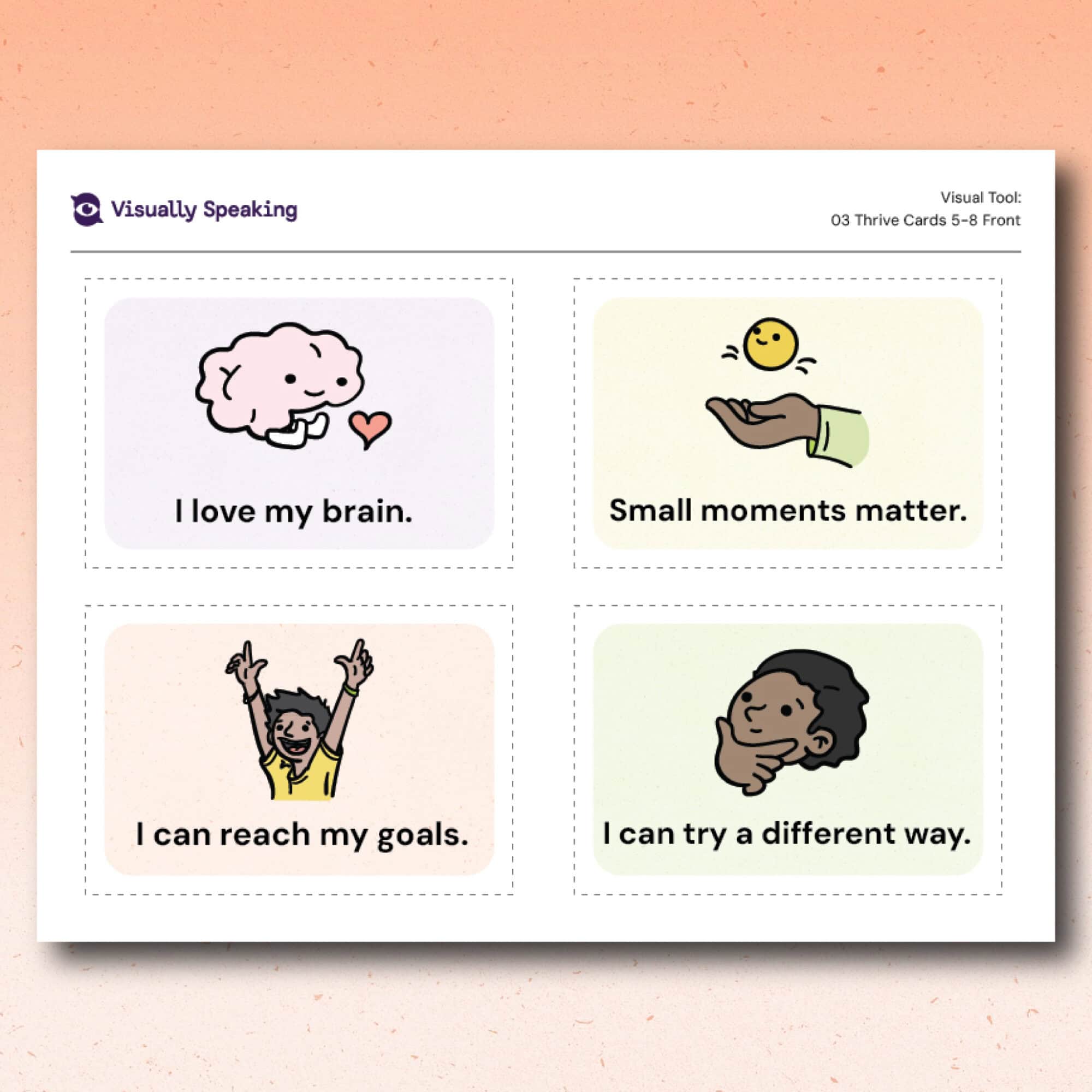 Product preview for the Thrive Cards visual support tool showing the color front versions of cards 5 through 8. Four cards appear on the printable page. The top left card shows a smiling brain beside a heart with the phrase “I love my brain.” The top right card shows a hand holding a small smiling circle with the phrase “Small moments matter.” The bottom left card shows a learner raising their arms with the phrase “I can reach my goals.” The bottom right card shows a learner thinking with the phrase “I can try a different way.”